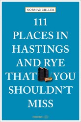 111 Places in Hastings and Rye That You Shouldn't Miss 111 Places in Hastings and Rye That You Shouldn't Miss