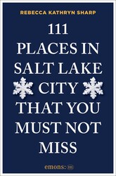 111 Places in Salt Lake City That You Must Not Miss