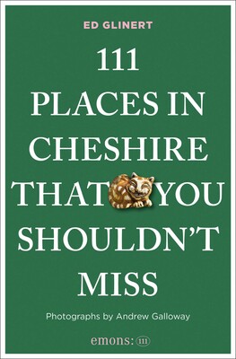 111 Places in Cheshire That You Shouldn't Miss 111 Places in Cheshire That You Shouldn't Miss