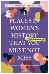 111 Places in Women's History in Washington DC That You Must Not Miss 111 Places in Women's History in Washington DC That You Must Not Miss