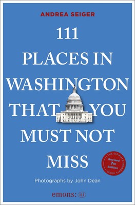 111 Places in Washington, DC That You Must Not Miss 111 Places in Washington, DC That You Must Not Miss