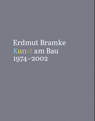 Erdmut Bramke, Werkverzeichnis. Bd. 3: Kunst am Bau Erdmut Bramke, Werkverzeichnis. Bd. 3: Kunst am Bau