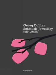 Georg Dobler - Schmuck Jewellery 1980-2010 Georg Dobler - Schmuck Jewellery 1980-2010