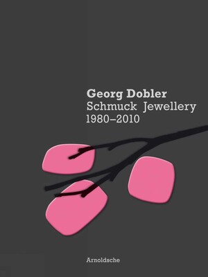 Georg Dobler - Schmuck Jewellery 1980-2010 Georg Dobler - Schmuck Jewellery 1980-2010