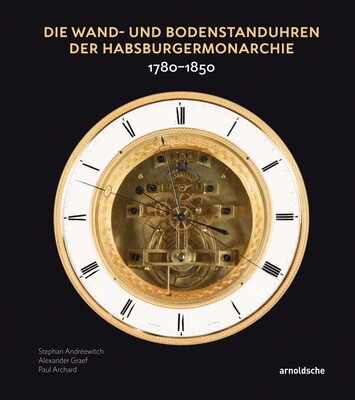 Die Wand- und Bodenstanduhren der Habsburgermonarchie Die Wand- und Bodenstanduhren der Habsburgermonarchie