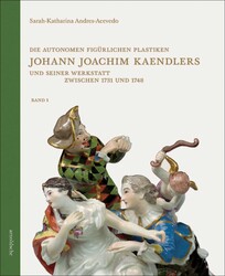 Die autonomen figürlichen Plastiken Johann Joachim Kaendlers und seiner Werkstatt zwischen 1731 und 1748 Die autonomen figürlichen Plastiken Johann Joachim Kaendlers und seiner Werkstatt zwischen 1731 und 1748
