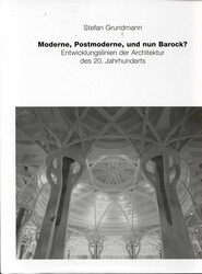 Moderne, Postmoderne - und nun Barock? Entwicklungslinien der Architektur des 20. Jahrhunderts Moderne, Postmoderne - und nun Barock? Entwicklungslinien der Architektur des 20. Jahrhunderts