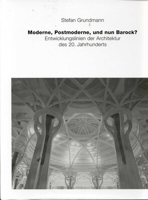 Moderne, Postmoderne - und nun Barock? Entwicklungslinien der Architektur des 20. Jahrhunderts Moderne, Postmoderne - und nun Barock? Entwicklungslinien der Architektur des 20. Jahrhunderts