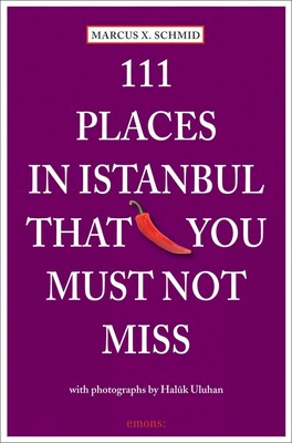 111 Places in Istanbul That You Must Not Miss Book by Marcus X