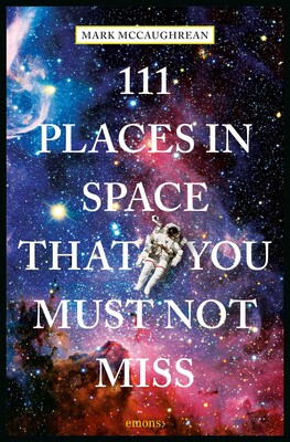 111 Places in Space That You Must Not Miss 111 Places in Space That You Must Not Miss