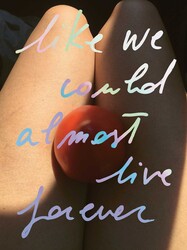 Like we could almost live forever