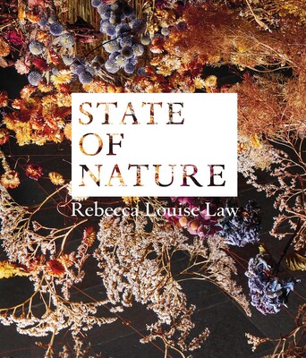 Rebecca Louise Law: State of Nature Rebecca Louise Law: State of Nature