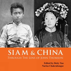 Siam & China Through the Lens of John Thomson Siam & China Through the Lens of John Thomson