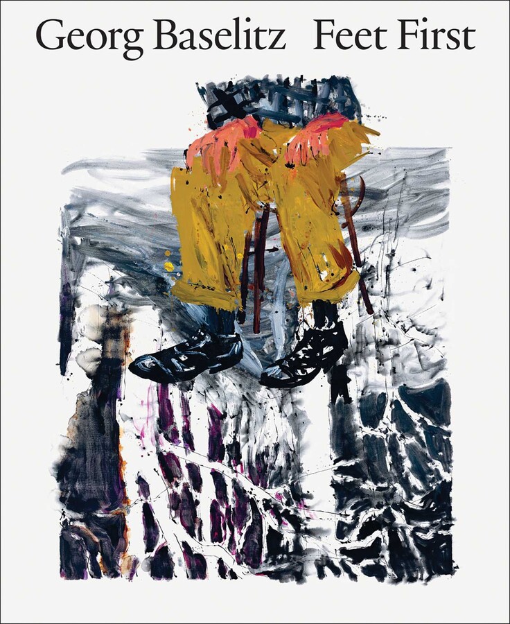 Georg Baselitz: Feet First