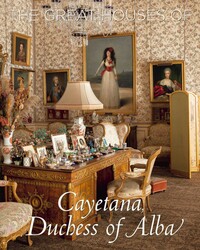 The Great Houses of Cayetana, Duchess of Alba The Great Houses of Cayetana, Duchess of Alba