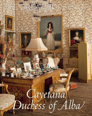 Great Houses of Cayetana, Duchess of Alba Great Houses of Cayetana, Duchess of Alba
