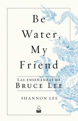 Be Water, My Friend Be Water, My Friend