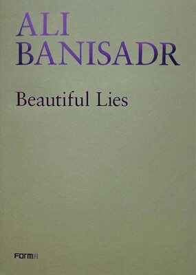 Ali Banisadr. Beautiful Lies Ali Banisadr. Beautiful Lies