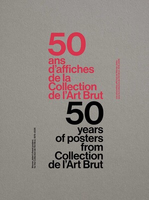 50 Years of Posters from Collection de l'Art Brut 50 Years of Posters from Collection de l'Art Brut