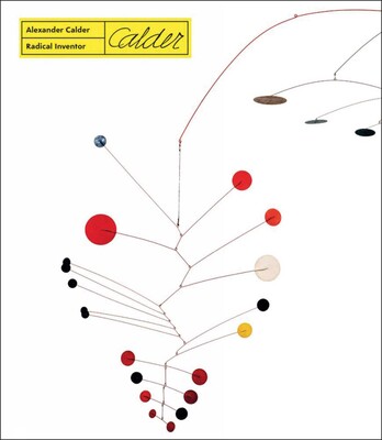 Alexander Calder - Radical Inventor Alexander Calder - Radical Inventor
