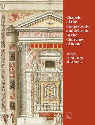 Chapels of the Cinquecento and Seicento in the Churches of Rome Chapels of the Cinquecento and Seicento in the Churches of Rome