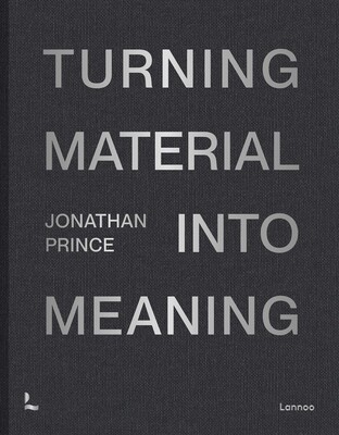 Jonathan Prince: Turning Material into Meaning
