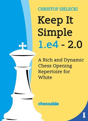 Keep It Simple 1.e4 2.0 Keep It Simple 1.e4 2.0