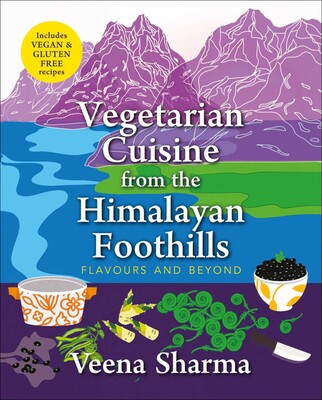 Vegetarian Cuisine from the Himalayan Foothills Vegetarian Cuisine from the Himalayan Foothills
