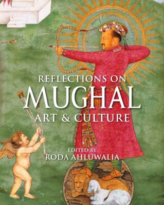 Reflections on Mughal Art & Culture Reflections on Mughal Art & Culture