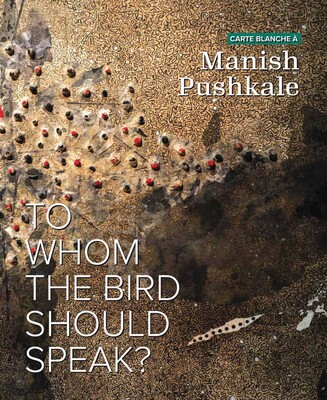 Carte Blanche à Manish Pushkale Carte Blanche à Manish Pushkale