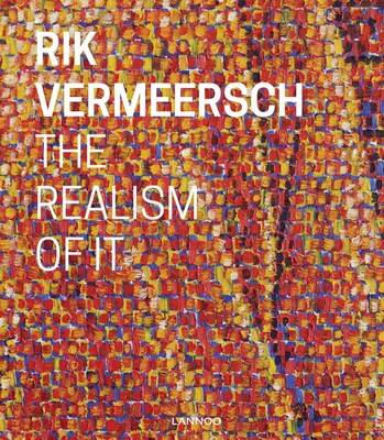 Rik Vermeersch: The Realism of It Rik Vermeersch: The Realism of It