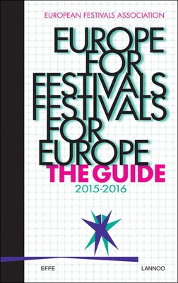 Europe for Festivals - Festivals for Europe: The Guide Europe for Festivals - Festivals for Europe: The Guide