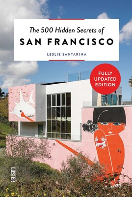 500 Hidden Secrets of San Francisco 500 Hidden Secrets of San Francisco