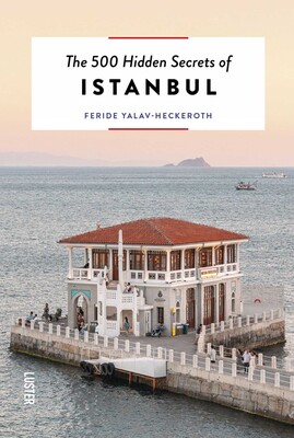 500 Hidden Secrets of Istanbul 500 Hidden Secrets of Istanbul