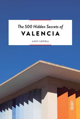 500 Hidden Secrets of Valencia 500 Hidden Secrets of Valencia