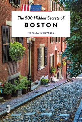 The 500 Hidden Secrets of Boston | Book by Natalia Ivanytsky | Official