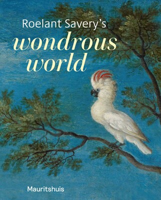 Roelant Savery's Wondrous World Roelant Savery's Wondrous World