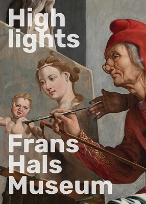 Highlights of the Frans Hals Museum Highlights of the Frans Hals Museum