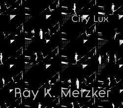 Ray K. Metzker: City Lux Ray K. Metzker: City Lux