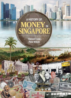 A History of Money in Singapore A History of Money in Singapore