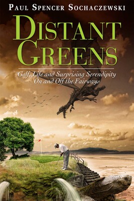 Distant Greens: Golf, Life and Surprising Serendipity On and Off the Fairways Distant Greens: Golf, Life and Surprising Serendipity On and Off the Fairways
