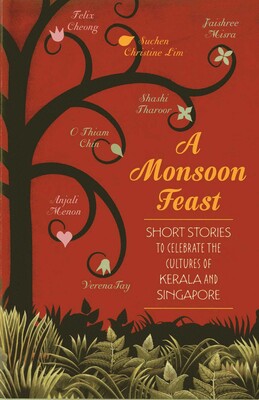 Monsoon Feast: Short stories to celebrate the cultures of Kerala and Singapore Monsoon Feast: Short stories to celebrate the cultures of Kerala and Singapore