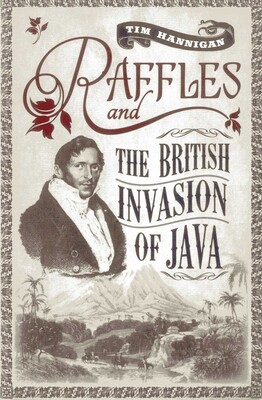 Raffles and the British Invasion of Java Raffles and the British Invasion of Java