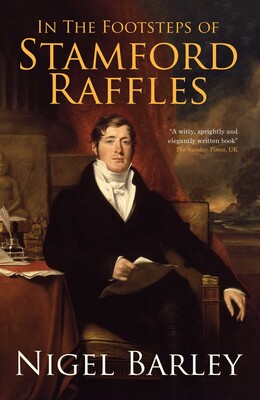 In the Footsteps of Stamford Raffles In the Footsteps of Stamford Raffles
