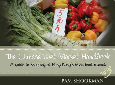 The Chinese Wet Market Handbook The Chinese Wet Market Handbook