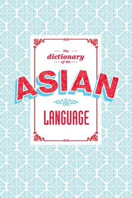 The Dictionary of the Asian Language The Dictionary of the Asian Language