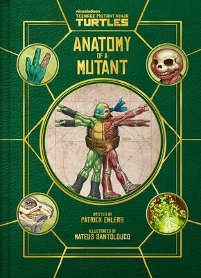 Teenage Mutant Ninja Turtles: Anatomy of a Mutant Teenage Mutant Ninja Turtles: Anatomy of a Mutant