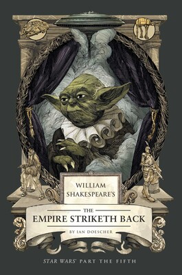 William Shakespeare's The Empire Striketh Back: Star Wars Part the Fifth William Shakespeare's The Empire Striketh Back: Star Wars Part the Fifth