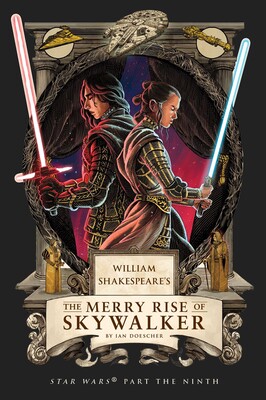 William Shakespeare's The Merry Rise of Skywalker: Star Wars Part the Ninth William Shakespeare's The Merry Rise of Skywalker: Star Wars Part the Ninth