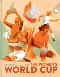 Immortal Moments: The Women's World Cup Immortal Moments: The Women's World Cup